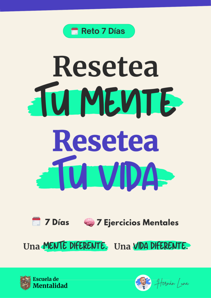 Reto 7 Días Resetea TU MENTE Resetea TU VIDA Hernán Luna Escuela de Mentalidad